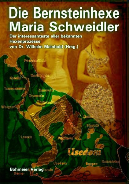 Die Bernsteinhexe Maria Schweidler: Der interessanteste aller bekannten Hexenprozesse - Nach einer defekten Handschrift ihres Vaters, des Pfarrers Abraham Schweidler in Koserow auf Usedom