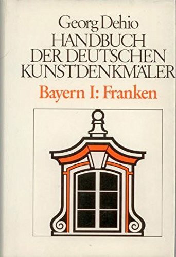 Bayern 1. Franken. Handbuch der Deutschen Kunstdenkmäler