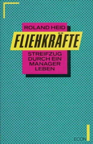 Fliehkräfte. Streifzug durch ein Managerleben.