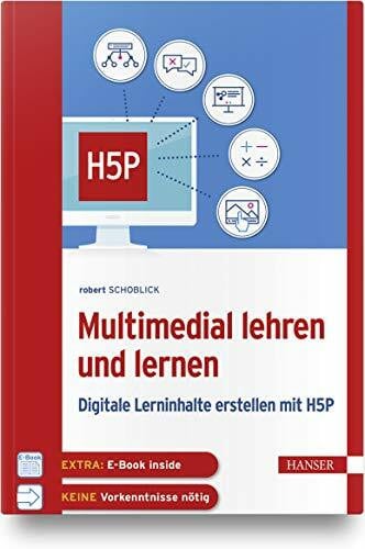 Multimedial lehren und lernen: Digitale Lerninhalte erstellen mit H5P