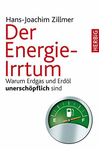 Der Energie-Irrtum: Warum Erdgas und Erdöl unerschöpflich sind