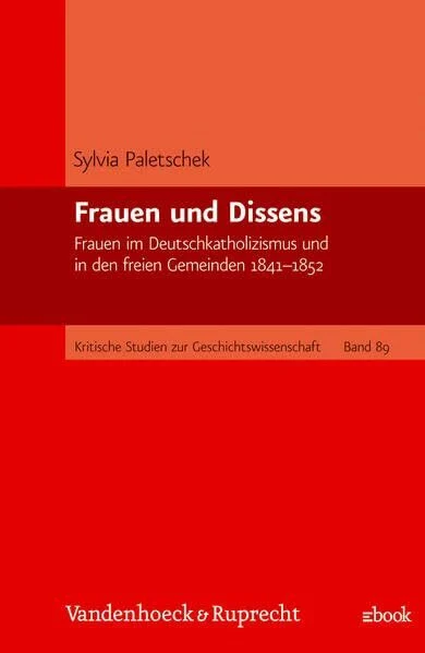 Frauen und Dissens: Frauen im Deutschkatholizismus und in den freien Gemeinden 1841–1852 (Kritische Studien zur Geschichtswissenschaft)