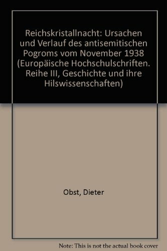 «Reichskristallnacht»: Ursachen und Verlauf des antisemitischen Pogroms vom November 1938 (Europäische Hochschulschriften / European University ... / Série 3: Histoire et sciences auxiliaires)