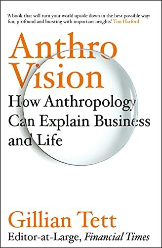 Random House Business Anthro-Vision, How Anthropology Can Explain Business And Life