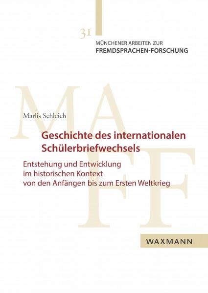 Geschichte des internationalen Schülerbriefwechsels: Entstehung und Entwicklung im historischen Kontext von den Anfängen bis zum Ersten Weltkrieg (Münchener Arbeiten zur Fremdsprachen-Forschung)