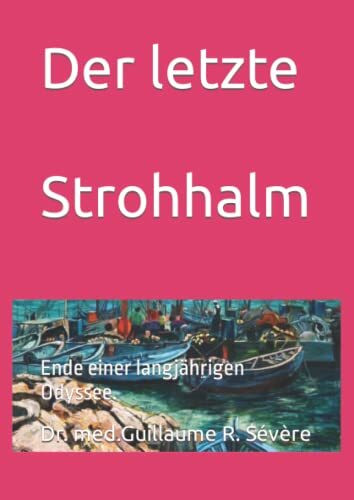 Der letzte Strohhalm. Ende einer langjährigen Odyssee.: 2.Ausgabe