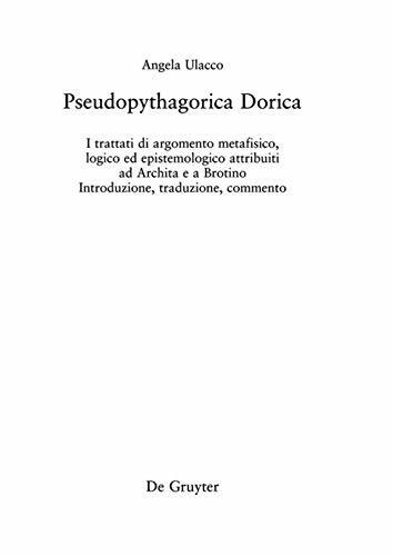 Pseudopythagorica Dorica: I trattati di argomento metafisico, logico ed epistemologico attribuiti ad Archita e a Brotino. Introduzione, traduzione, commento (Philosophie der Antike, 41)