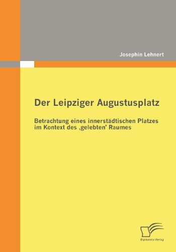 Der Leipziger Augustusplatz: Betrachtung eines innerstädtischen Platzes im Kontext des ,gelebten' Raumes