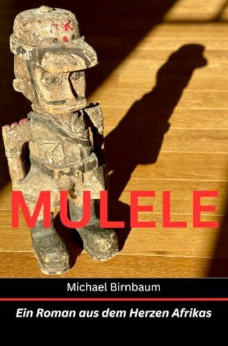 MULELE - Ein Roman aus dem Herzen Afrikas: Ein Roman aus dem Herzen Afrikas (Baumann-Reihe)