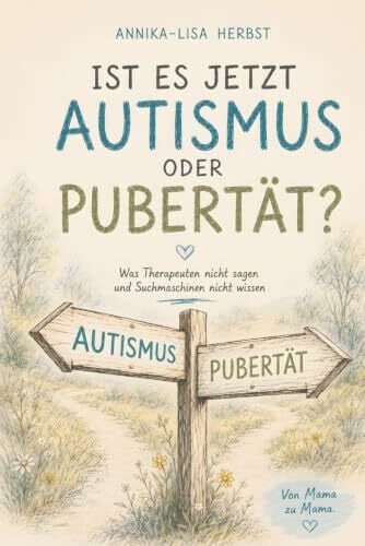 Ist es jetzt Autismus oder Pubertät? Was Therapeuten nicht sagen und Suchmaschinen nicht wissen
