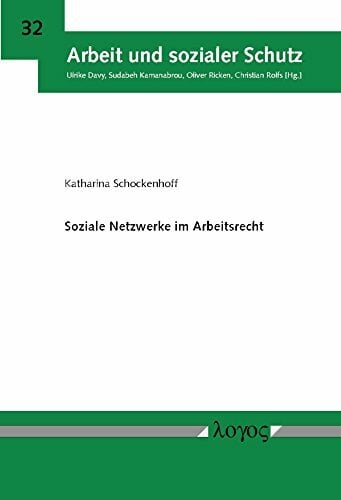 Soziale Netzwerke im Arbeitsrecht (Arbeit und sozialer Schutz, Band 32) Soziale Netzwerke im Arbeitsrecht (Arbeit und sozialer Schutz, Band 32)