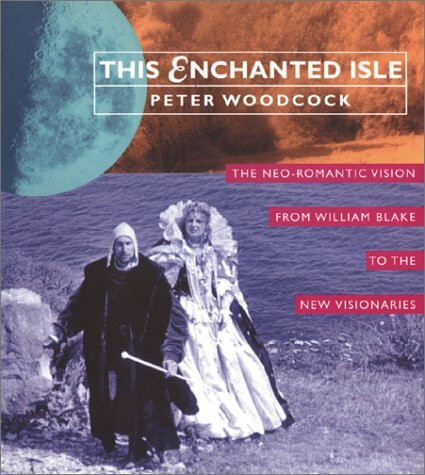 This Enchanted Isle: The Neo-Romantic Vision from William Blake to the New Visionaries
