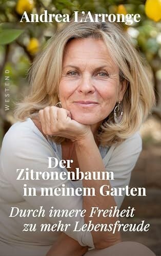 Der Zitronenbaum in meinem Garten: Durch innere Freiheit zu mehr Lebensfreude