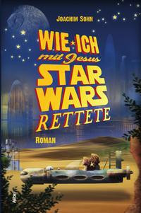 Wie ich mit Jesus Star Wars rettete