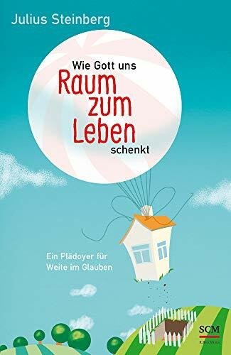 Wie Gott uns Raum zum Leben schenkt: Ein Plädoyer für Weite im Glauben