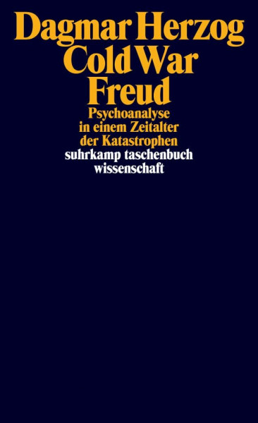 Cold War Freud: Psychoanalyse in einem Zeitalter der Katastrophen (suhrkamp taschenbuch wissenschaft)
