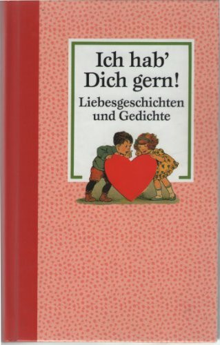 Ich hab Dich gern. Liebesgeschichten und Gedichte
