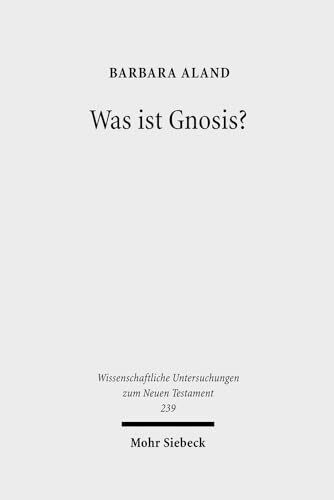 Was ist Gnosis?: Studien zum frühen Christentum, zu Marcion und zur kaiserzeitlichen Philosophie (Wissenschaftliche Untersuchungen zum Neuen Testament, Band 239)