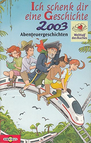 Ich schenk dir eine Geschichte ... : Welttag des Buches 2003 - Abenteuergeschichten