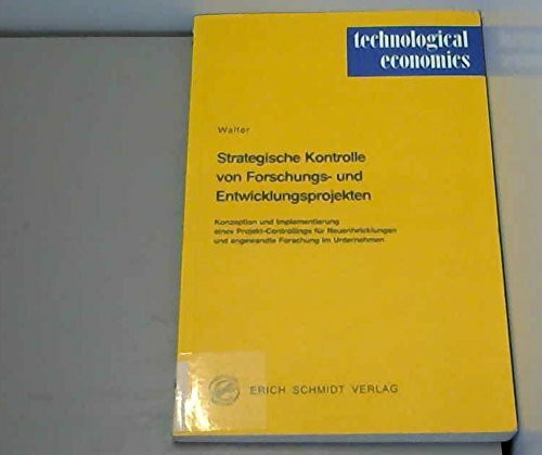 Strategische Kontrolle von Forschungs- und Entwicklungsprojekten: Konzeption und Implementierung eines Projekt-Controllings für Neuentwicklungen und ... im Unternehmen (technological economics)