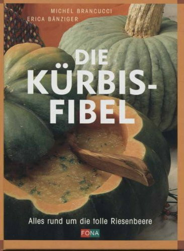Die Kürbis-Fibel. Alles rund um die tolle Riesenbeere