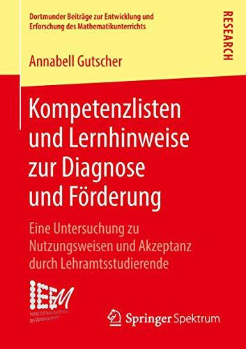 Kompetenzlisten und Lernhinweise zur Diagnose und Förderung: Eine Untersuchung zu Nutzungsweisen und Akzeptanz durch Lehramtsstudierende (Dortmunder ... des Mathematikunterrichts, Band 34)