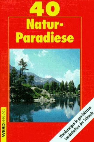 40 Natur-Paradiese. Wanderungen in geschützten Landschaften der Schweiz