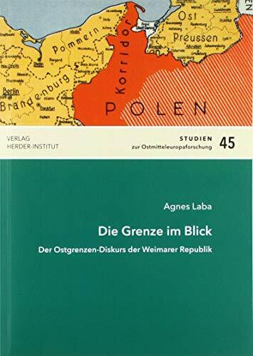 Die Grenze im Blick: Der Ostgrenzendiskurs der Weimarer Republik (Studien zur Ostmitteleuropaforschung)