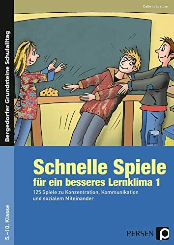 Schnelle Spiele für ein besseres Lernklima 1: 125 Spiele zu Konzentration, Kommunikation und sozialem Miteinander (5. bis 10. Klasse) (Bergedorfer Grundsteine Schulalltag - SEK)