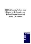 300 Prüfungsaufgaben zum Meister im Steinmetz- und Steinbildhauer-Handwerk