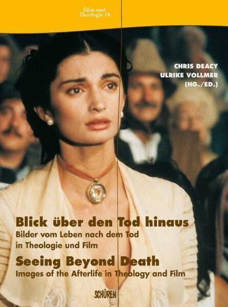 Blick über den Tod hinaus/Seeing Beyond Death: Bilder vom Leben nach dem Tod in Theologie und Film/Images of the Afterlife in Theology and Film (Film und Theologie)
