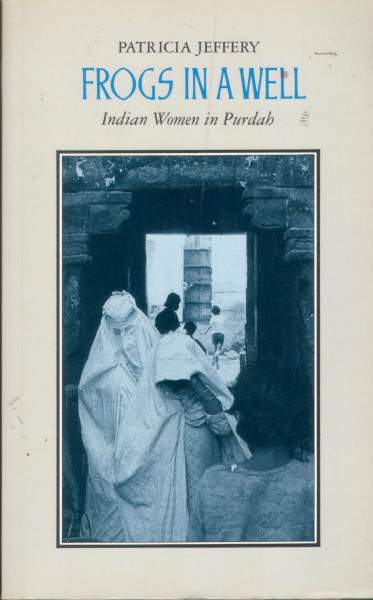FROGS IN A WELL: Indian Women in Purdah