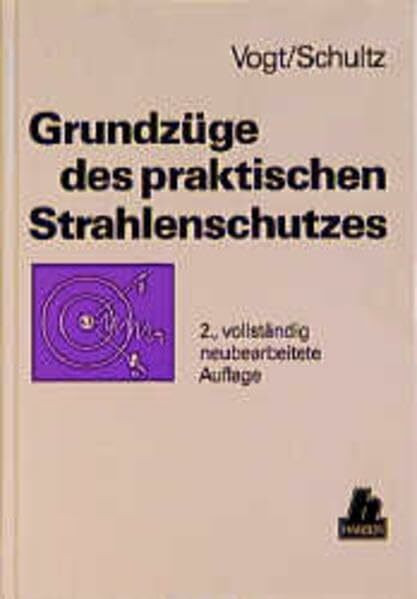 Grundzüge des praktischen Strahlenschutzes: 2., völlig neubearbeitete Auflage