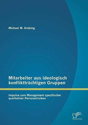 Mitarbeiter aus ideologisch konfliktträchtigen Gruppen: Impulse zum Management spezifischer qualitativer Personalrisiken