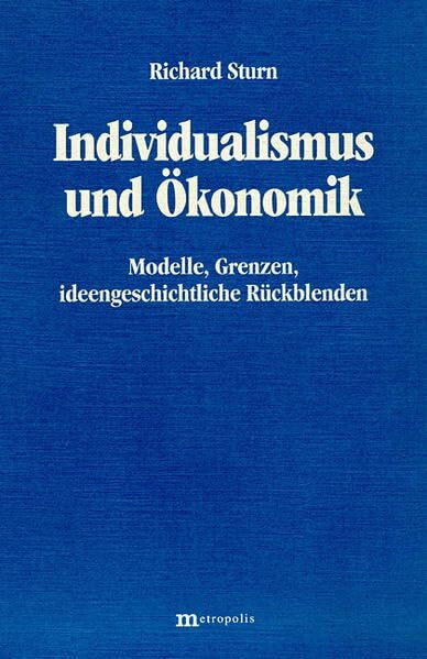 Individualismus und Ökonomik: Modelle, Grenzen, ideengeschichtliche Rückblenden