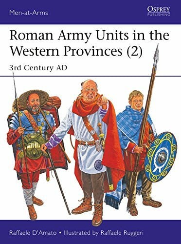 Roman Army Units in the Western Provinces (2): 3rd Century AD (Men-at-Arms, Band 527)