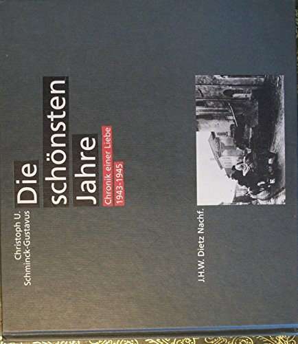 Die schönsten Jahre. Chronik einer Liebe 1943-1945
