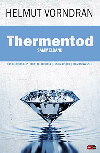 Thermentod: Sammelband: Das Horrorskop, Der Fall Buddha, Just Married, Diamantwasser Thermentod: Sammelband: Das Horrorskop, Der Fall Buddha, Just Married, Diamantwasser
