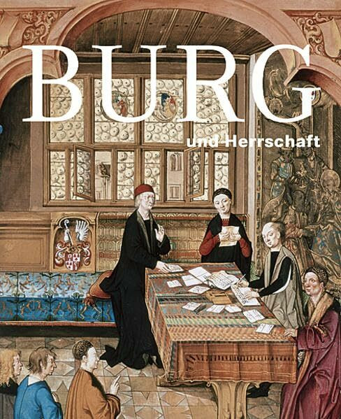 Burg und Herrschaft: Ausstellungskatalog Deutsches Historisches Museum Berlin