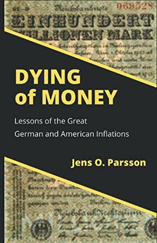 Dying of Money: Lessons of the Great German and American Inflations