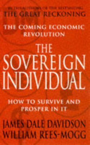 The Sovereign Individual: The Coming Economic Revolution. How to survive and Prosper in it