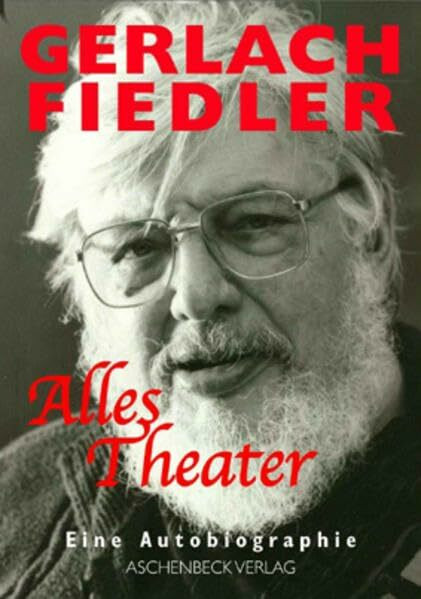 Alles Theater: Erinnerungen: Erinnerungen in Gesprächen mit Rüdiger Syring, Bernd M. Kraske, Michael Töteberg, Günther Finke.