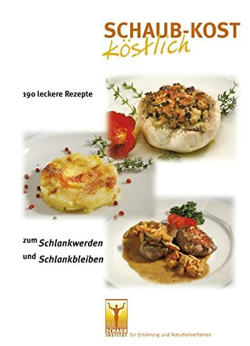 Schaub-Kost köstlich: 190 leckere Rezepte zum Schlankwerden und Schlankbleiben