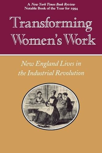 Transforming Women's Work: New England Lives in the Industrial Revolution Transforming Women's Work: New England Lives in the Industrial Revolution