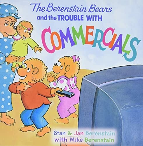The Berenstain Bears and the Trouble with Commercials (Berenstain Bears, 16)