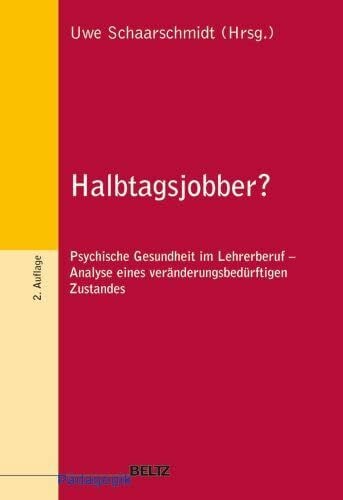 Halbtagsjobber?: Psychische Gesundheit im Lehrerberuf - Analyse eines veränderungsbedürftigen Zustandes