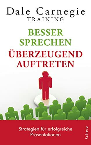 Besser sprechen – überzeugend auftreten: Strategien für erfolgreiche Präsentationen (Dale Carnegie)
