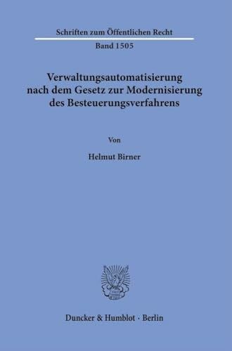 Verwaltungsautomatisierung nach dem Gesetz zur Modernisierung des Besteuerungsverfahrens.: Begriffsklärung, Rechtsnatur und Abgrenzung vollständig ... … (Schriften zum Öffentlichen Recht)