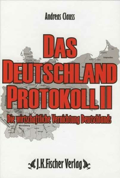 Das Deutschland Protokoll 2 - Die wirtschaftliche Vernichtung Deutschlands