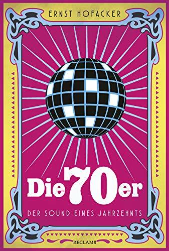 Die 70er: Der Sound eines Jahrzehnts Die 70er: Der Sound eines Jahrzehnts